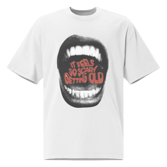 "It feels so scary getting old" Oversized T-shirt